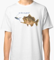 So weit, ist es gut Classic T-Shirt