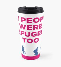 HIAS "My People Were Refugees Too" Travel Mug Travel Mug