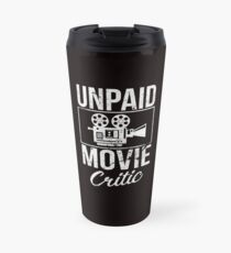 Unpaid Movie Critic Film Cinema Motion Picture Fan Travel Mug
