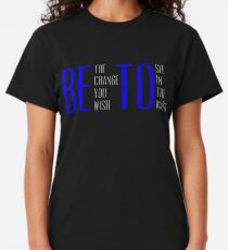 Be The Change You Wish To See In The World Beto Shirts Classic T-Shirt