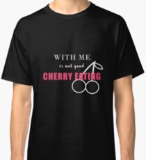 With Me Is Not Good Cherry Eating Denglish Classic T-Shirt