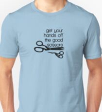 Hands off the good scissors Unisex T-Shirt