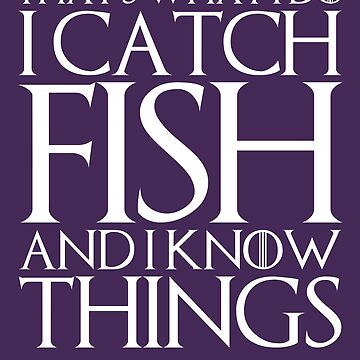 THAT'S WHAT I DO I CATCH FISH AND I KNOW THINGS Design Poster for Sale by  melsens