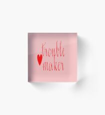 Trouble Maker Script Acrylic Block