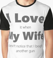 I Love My Wife. Buy A New Gun. Graphic T-Shirt