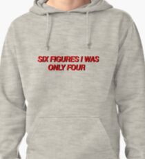 six figures i was only four Pullover Hoodie