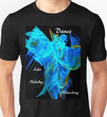 Dance Like Nobodys Watching,Tee Unisex T-Shirt