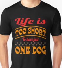 "Life Is Too Short To Have Just One Dog" for dog lovers out there! Grab this now! Slim Fit T-Shirt