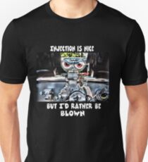 Injection is nice but I'd rather be blown Unisex T-Shirt