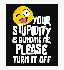 Quote Smile Funny Memes Gift Joke Stupidity Sarcasm Photographic Print