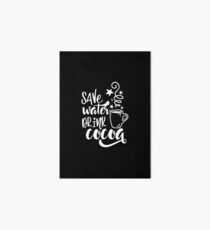 Save water drink cocoa Art Board