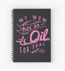 My Mom Has An Oil For That Art - Cute Essences Art Gift Spiral Notebook