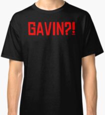GAVIN?! Classic T-Shirt