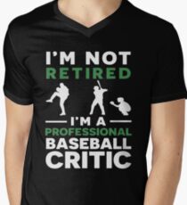 I am not retired I am a profesional baseball critic baseball t-shirts Men's V-Neck T-Shirt