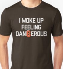 I woke up feeling Dan6erous 3 Unisex T-Shirt