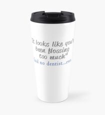 Funny Said No Dentist ever - you've flossed too mucj Travel Mug