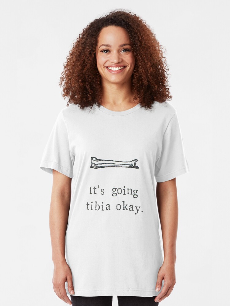 it's going tibia okay shirt