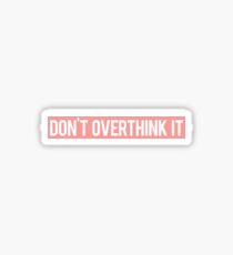 Don't Overthink It Sticker