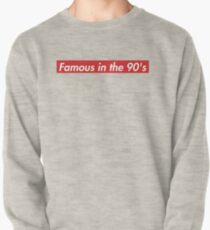 Famous in the 90's Pullover Sweatshirt