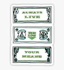 ALWAYS LIVE BELOW YOUR MEANS - Cool Drawing Sticker