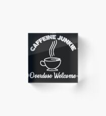 Coffee Love Caffeine Junkie Coffee Addicted Gift Acrylic Block
