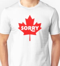 Sorry - On Maple Leaf - Canada Unisex T-Shirt