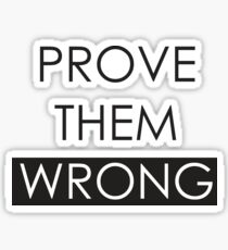 Prove them wrong motivational inspirational quote Sticker