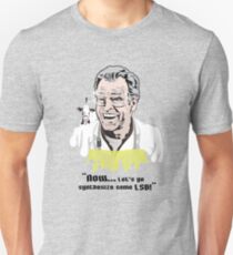 FRINGE Walter Bishop - "Now...Let's synthesize some LSD!" Unisex T-Shirt