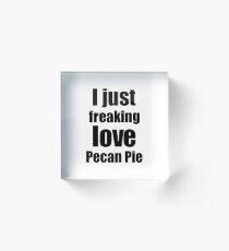 Pecan Pie Lover Gift I Love Dessert Funny Foodie Acrylic Block