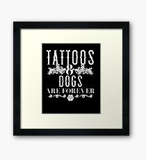 Tattoos and Dogs are Forever Tattoo Artist Pet Gift Shirt Framed Print