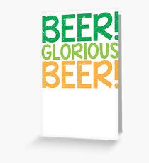 BEER GLORIOUS BEER! Greeting Card