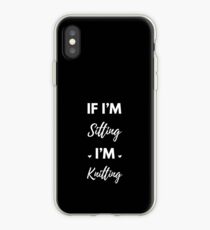 If I'm Sitting I'm Knitting iPhone Case