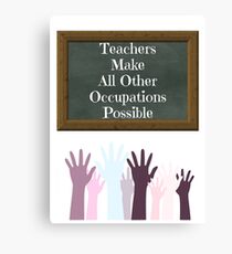 Teachers Make All Other Occupations Possible Canvas Print