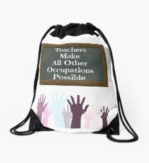 Teachers Make All Other Occupations Possible Drawstring Bag