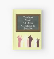 Teachers Make All Other Occupations Possible Hardcover Journal