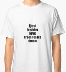 Green Tea Ice Cream Lover Gift I Love Dessert Funny Foodie Classic T-Shirt