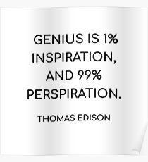 THOMAS EDISON QUOTE - GENIUS IS 1 PERCENT INSPIRATION, AND 99 PERCENT PERSPIRATION Poster