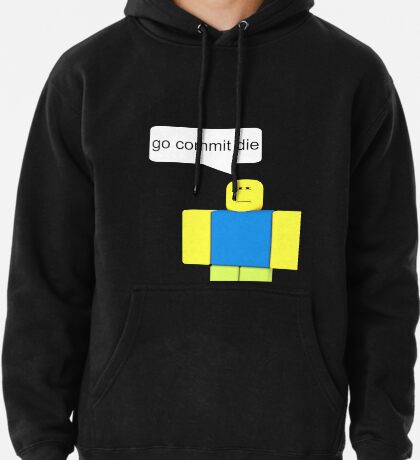 Roblox Go Commit Die Pullover Hoodie By Smoothnoob Redbubble - roblox meme go commit roblox jacket
