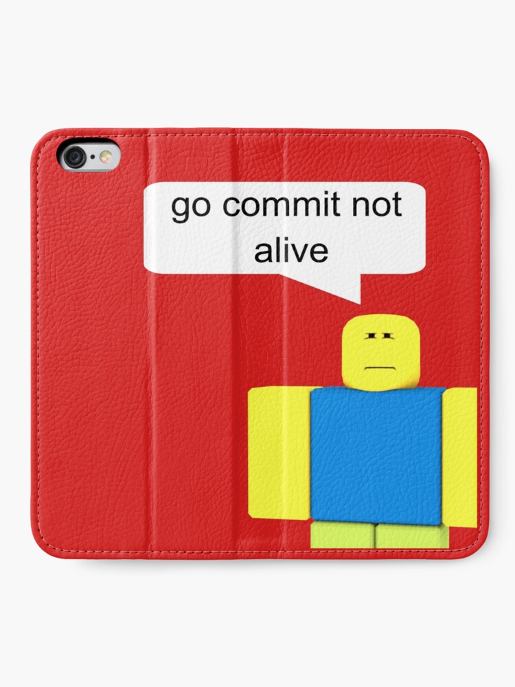 Roblox Go Commit Not Alive Iphone Wallet - roblox go commit die caseskin for samsung galaxy by smoothnoob