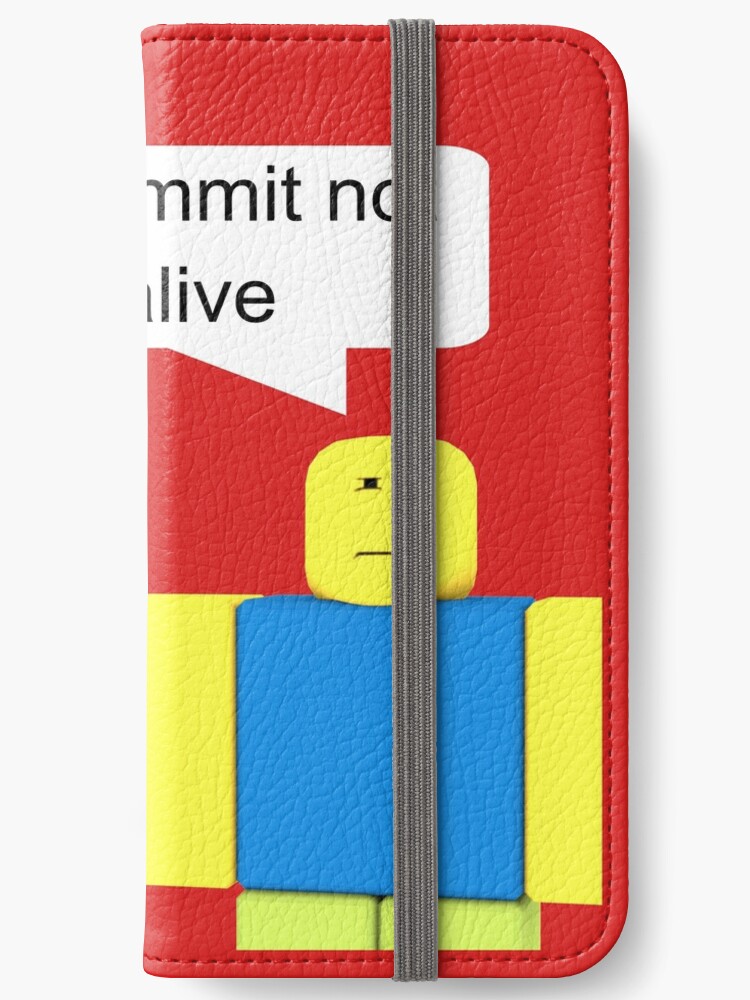 Roblox Go Commit Not Alive Iphone Wallet By Smoothnoob Redbubble