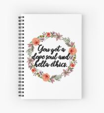you got a dope soul and hella ethics Spiral Notebook