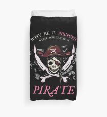 Why Be A Princess When You Can Be A Pirate Funny Shirt Gift Duvet Cover