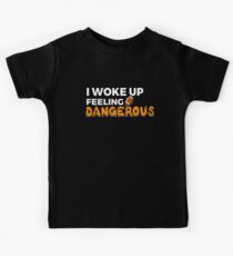 I Woke Up Feeling Dangerous Kids Tee