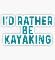id rather be kayaking Sticker