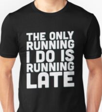 The only running I do Unisex T-Shirt