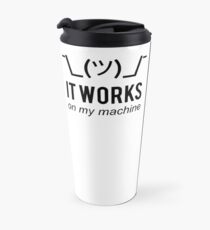 It works on my machine - Programmer Excuse - Black Text Design Travel Mug