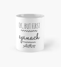Ok But First Spinach Funny Gift Idea Tasse