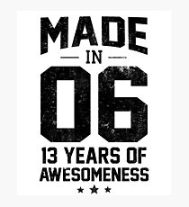 Made In 2006 13 Years Of Awesomeness Thirteenth Bday Photographic Print