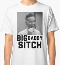 Free Big Daddy Sitch 2 Classic T-Shirt