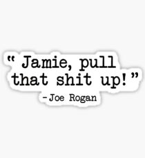Joe Rogan - Pull that up Jamie Sticker
